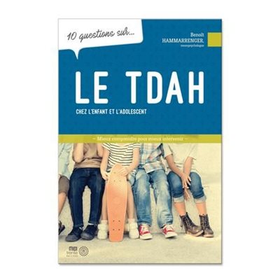 10 QUESTIONS SUR LE TDAH CHEZ L'ENFANT