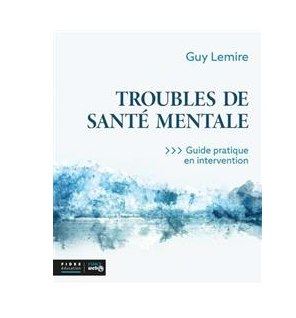 TROUBLES DE SANTE MENTALE, GUIDE PRATIQUE
